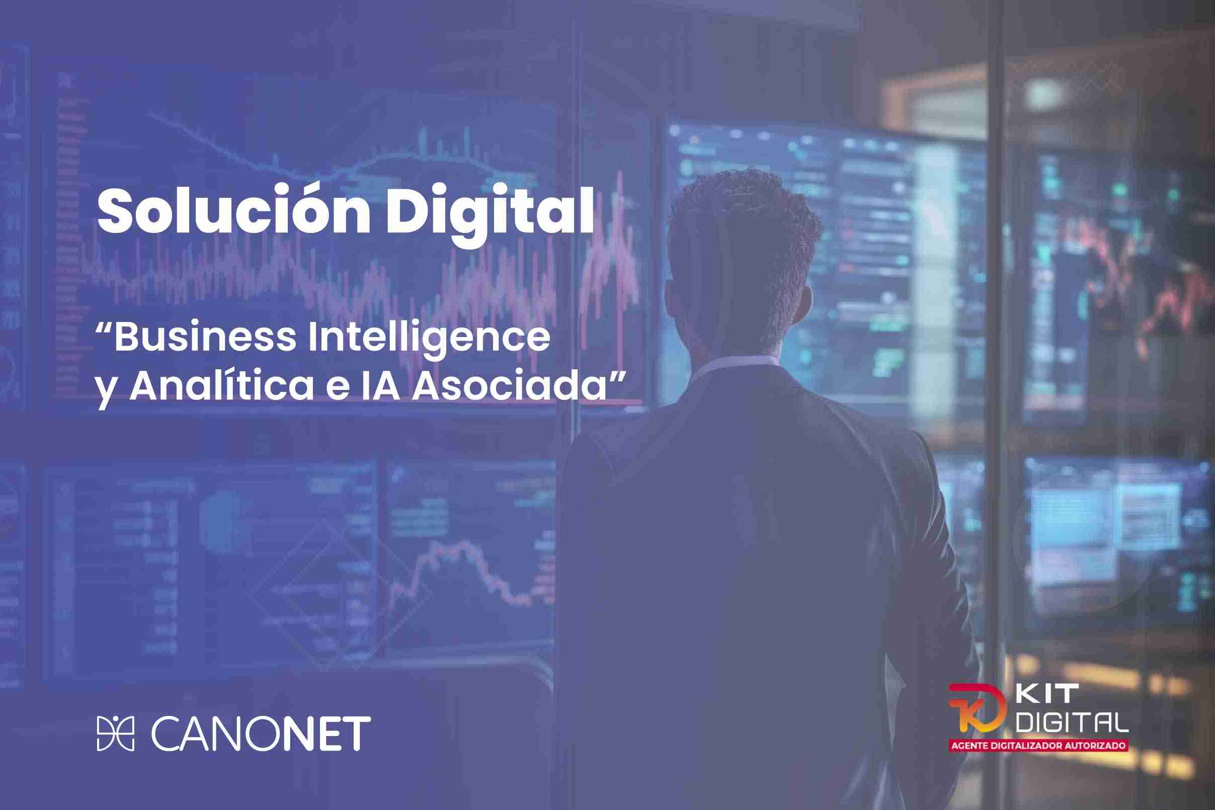 Business Intelligence y Analitica e IA Asociada Solucion Kit Digital